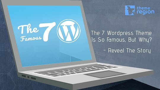 The 7 WordPress Theme Is So Famous, But Why? – Reveal The Story